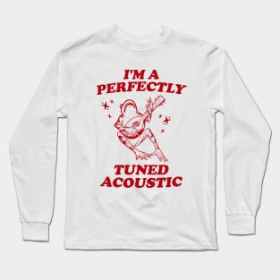 I'm a perfectly tuned acoustic Unisex T Shirt, Frog Funny Meme Long Sleeve T-Shirt